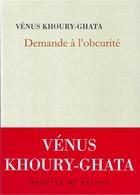 Couverture du livre « Demande à l'obscurité » de Venus Khoury-Ghata aux éditions Mercure De France