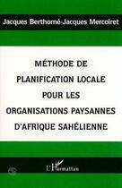 Couverture du livre « Méthode de planification locale pour les organisations paysannes d'Afrique sahélienne » de Jacques Berthome et Jacques Mercoiret aux éditions L'harmattan