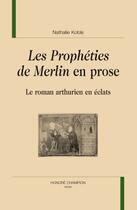 Couverture du livre « Les prophéties de Merlin en prose : le roman arthurien en éclats » de Nathalie Koble aux éditions Honore Champion