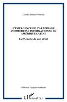 Couverture du livre « L'Émergence de l'arbitrage commercial international en Amérique latine : L'efficacité de son droit » de Claudia Frutos-Peterson aux éditions L'harmattan