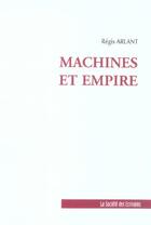 Couverture du livre « Machines Et Empire » de Arlant Regis aux éditions Societe Des Ecrivains