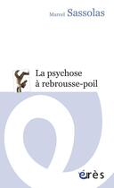 Couverture du livre « La psychose à rebrousse-poil » de Marcel Sassolas aux éditions Eres