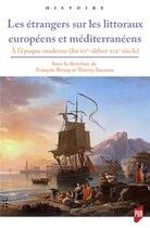 Couverture du livre « Les étrangers sur les littoraux européens et méditerranéens ; à l'époque moderne (fin XVe-début XIXe siècle) » de Thierry Sauzeau et Francois Brizay aux éditions Pu De Rennes