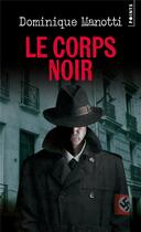 Couverture du livre « Le corps noir » de Dominique Manotti aux éditions Points