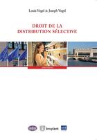 Couverture du livre « Droit de la distribution sélective » de Louis Vogel et Joseph Vogel aux éditions Bruylant