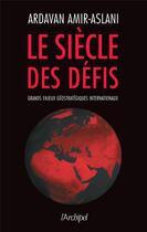 Couverture du livre « Le siècle des défis » de Ardavan Amir-Aslani aux éditions Archipel