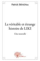 Couverture du livre « La véritable et étrange histoire de Liki » de Patrick Benichou aux éditions Edilivre