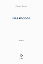 Couverture du livre « Bas monde » de Patrick Varetz aux éditions P.o.l