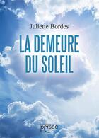 Couverture du livre « La demeure du soleil » de Juliette Bordes aux éditions Persee