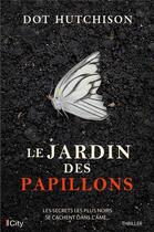 Couverture du livre « Le jardin des papillons » de Dot Hutchison aux éditions City