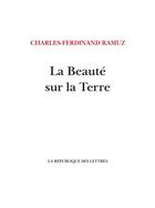 Couverture du livre « La beauté sur la terre » de Charles-Ferdinand Ramuz aux éditions La Republique Des Lettres