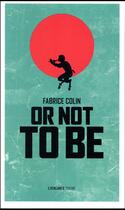 Couverture du livre « Or not to be » de Fabrice Colin aux éditions L'atalante