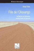 Couverture du livre « Fille de l'Okavango : de Namibie au Botswana, peuples herero et bushman » de Serge Rubio aux éditions Editions Du Cygne