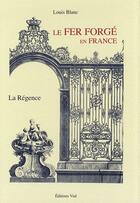 Couverture du livre « Le fer forgé en France t.2 ; la régence » de Louis Blanc aux éditions Editions Vial