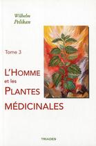 Couverture du livre « Homme Et Les Plantes Medicinales, Tome 3 » de Wilhelm Pelikan aux éditions Triades