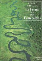 Couverture du livre « La ferme sur le rio esmelraldas » de Moritz Thomsen aux éditions Phebus