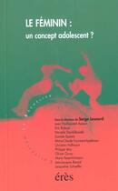 Couverture du livre « Le féminin : un concept adolescent ? » de Serge Lesourd aux éditions Eres