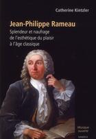 Couverture du livre « Jean-Philippe Rameau : splendeur et naufrage de l'esthétique du plaisir à l'âge classique » de Catherine Kintzler aux éditions Minerve