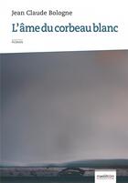 Couverture du livre « L'âme du corbeau blanc » de Jean Claude Bologne aux éditions Maelstrom