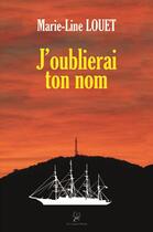 Couverture du livre « J'oublierai ton nom » de Marie-Line Louet aux éditions La Compagnie Litteraire