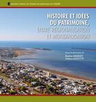 Couverture du livre « Histoire et idées du patrimoine, entre régionalisation et mondialisation » de Karine Hebert aux éditions Editions Multimondes