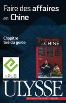 Couverture du livre « Faire des affaires en Chine » de Anabelle Masclet aux éditions Ulysse