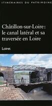 Couverture du livre « Chatillon-sur-loire, le canal lateral et sa traversee.. » de Inventaire Du Patrim aux éditions Lieux Dits