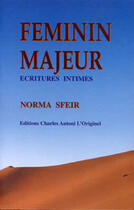 Couverture du livre « Feminin majeur - ecritures intimes » de Sfeir Norma aux éditions L'originel Charles Antoni