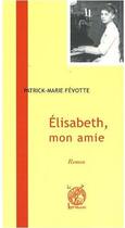 Couverture du livre « Elisabeth, mon amie » de Fevotte Patrick-Mari aux éditions Livre Ouvert