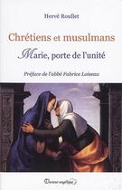 Couverture du livre « Chrétiens et musulmans ; Marie, porte de l'unité » de Herve Roullet aux éditions Docteur Angelique