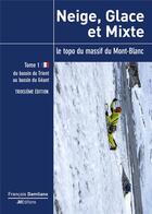 Couverture du livre « Neige, glace et mixte - tome 1 - troisieme edition » de François Damilano aux éditions Jmeditions