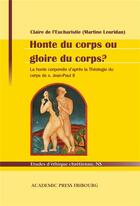 Couverture du livre « Honte du corps ou gloire du corps ? la honte corporelle d'après la théologie du corps de s. Jean-Paul II » de Martine Leuridan aux éditions Academic Press Fribourg