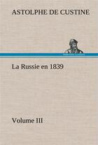 Couverture du livre « La russie en 1839, volume iii » de Custine M D A. aux éditions Tredition