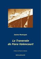 Couverture du livre « La Traversee De Fiora Valencourt. Roman » de Janine Montupet aux éditions Editions Atlantis