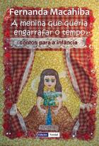 Couverture du livre « A Menina que Queria Engarrafar o Tempo » de Fernanda Macahiba aux éditions Edicoes Vercial