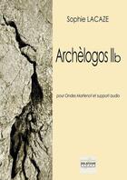 Couverture du livre « Archelogos iib pour ondes martenot et support audio » de Lacaze Sophie aux éditions Delatour