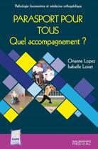 Couverture du livre « Parasport pour tous : Quel accompagnement ? » de Oriane Lopez et Isabelle Loiret aux éditions Sauramps Medical