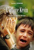 Couverture du livre « L'affaire Kevin ; quand la justice dérape » de Lucien Lesueur aux éditions Sydney Laurent