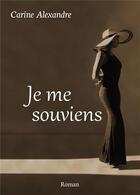 Couverture du livre « Je me souviens » de Carine Alexandre aux éditions Bookelis