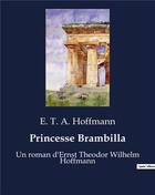 Couverture du livre « Princesse Brambilla : Un roman d'Ernst Theodor Wilhelm Hoffmann » de Ernst Theodor Amadeus Hoffmann aux éditions Culturea