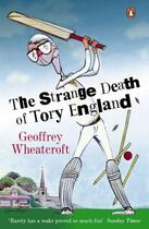 Couverture du livre « The Strange Death of Tory England » de Wheatcroft Geoffrey aux éditions Penguin Books Ltd Digital