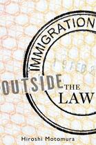 Couverture du livre « Immigration Outside the Law » de Motomura Hiroshi aux éditions Oxford University Press Usa