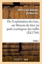 Couverture du livre « De L'Exploitation Des Bois, Ou Moyens De Tirer Un Parti Avantageux Des Taillis.Partie 1 » de Duhamel Du Monceau H aux éditions Hachette Bnf