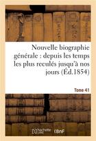 Couverture du livre « Nouvelle biographie generale : depuis les temps les plus recules jusqu'a nos jours. tome 41 » de  aux éditions Hachette Bnf