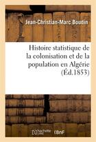 Couverture du livre « Histoire statistique de la colonisation et de la population en algerie » de Boudin J-C-M. aux éditions Hachette Bnf