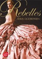Couverture du livre « Rebelles » de Anna Godbersen aux éditions Le Livre De Poche Jeunesse