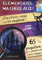 Couverture du livre « Élémentaire, ma chère Alix ! éluciderez-vous ces 65 enquêtes ? » de Vincent Raffaitin aux éditions Larousse