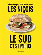 Couverture du livre « Bien manger, bien vivre avec les Niçois : le Sud, c'est mieux » de Luc Sananes et Pierre Groppo aux éditions Flammarion