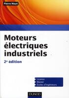 Couverture du livre « Moteurs electriques industriels - 2e edition » de Pierre Maye aux éditions Dunod