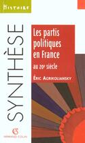 Couverture du livre « Les Partis Politiques En France Au Xx Siecle » de Eric Agrikoliansky aux éditions Armand Colin